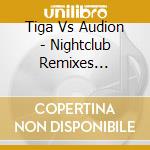 Tiga Vs Audion - Nightclub Remixes (Redsha