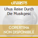 Uhus Reise Durch Die Musikgesc cd