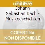 Johann Sebastian Bach - Musikgeschichten cd
