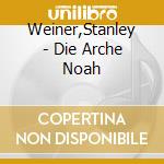 Weiner,Stanley - Die Arche Noah cd