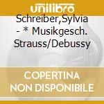 Schreiber,Sylvia - * Musikgesch. Strauss/Debussy cd