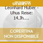 Leonhard Huber - Uhus Reise: 14.Jh. Araber... cd