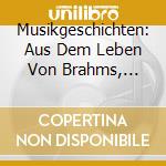 Musikgeschichten: Aus Dem Leben Von Brahms, Verdi, Mahler / Various cd