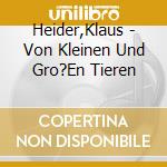 Heider,Klaus - Von Kleinen Und Gro?En Tieren cd