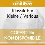Klassik Fur Kleine / Various cd musicale di Igel Records
