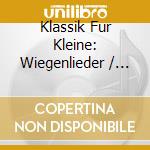 Klassik Fur Kleine: Wiegenlieder / Various cd