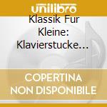 Klassik Fur Kleine: Klavierstucke / Various cd