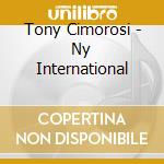 Tony Cimorosi - Ny International cd musicale di Tony Cimorosi