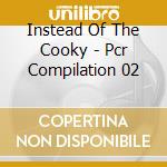 Instead Of The Cooky - Pcr Compilation 02 cd