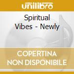 Spiritual Vibes - Newly cd musicale di Spiritual Vibes