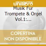 Musik Fur Trompete & Orgel Vol.1: Purcell, Torelli, Handel cd musicale di Purcell/Torelli/Georg Friedrich Handel
