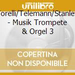 Torelli/Telemann/Stanley - Musik Trompete & Orgel 3 cd