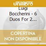 Luigi Boccherini - 6 Duos For 2 Violins cd musicale di Boccherini