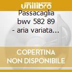 Passacaglia bwv 582 89 - aria variata - cd