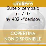 Suite x cembalo n. 7 97 hv 432 -*denisov cd