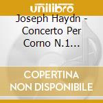 Joseph Haydn - Concerto Per Corno N.1 Hob.Vii D 3 In Re cd
