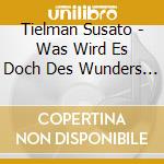 Tielman Susato - Was Wird Es Doch Des Wunders Noch cd