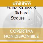 Franz Strauss & Richard Strauss - Konzerte Fur Horn & Orchester cd musicale di Strauss, F. & R.