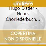 Hugo Distler - Neues Chorliederbuch Op 16 cd musicale di Distler