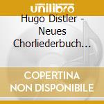 Hugo Distler - Neues Chorliederbuch Op 16 cd