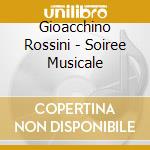 Gioacchino Rossini - Soiree Musicale cd