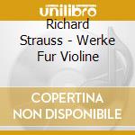 Richard Strauss - Werke Fur Violine cd musicale di Richard Strauss