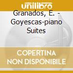 Granados, E. - Goyescas-piano Suites cd