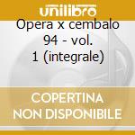 Opera x cembalo 94 - vol. 1 (integrale) cd