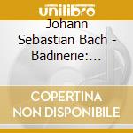 Johann Sebastian Bach - Badinerie: Classic Mallets Play Bach cd musicale di H?Rdtner,R./Swkp/Schweizer