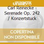 Carl Reinecke - Serenade Op. 242 / Konzertstuck cd musicale di Reinecke