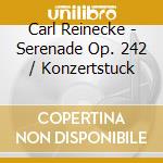 Carl Reinecke - Serenade Op. 242 / Konzertstuck cd