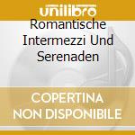 Romantische Intermezzi Und Serenaden cd