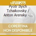 Pyotr Ilyich Tchaikovsky / Anton Arensky - Serenade Op.48 / Stuecke Fu cd musicale di Pyotr Ilyich Tchaikovsky / Anton Arensky
