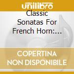 Classic Sonatas For French Horn: Beethoven, Cherubini, Danzi cd musicale di Ludwig Van Beethoven / Luigi Cherubini / Franz Danzi