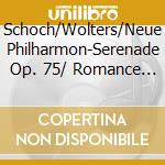 Schoch/Wolters/Neue Philharmon-Serenade Op. 75/ Romance Op. 4 cd musicale di Ebs