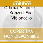 Othmar Schoeck - Konzert Fuer Violoncello cd