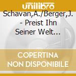 Schavan,A./Berger,J. - Preist Ihn Seiner Welt Zuliebe cd