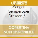 Sanger Semperoper Dresden / Various cd musicale di Artisti Vari