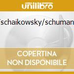 Tschaikowsky/schumann cd