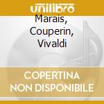 Marais, Couperin, Vivaldi cd
