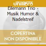 Eilemann Trio - Musik Humor & Nadelstreif cd