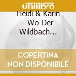 Heidi & Karin - Wo Der Wildbach Rauscht cd musicale di Heidi & Karin