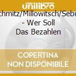 Schmitz/Millowitsch/Sebus - Wer Soll Das Bezahlen cd