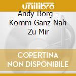 Andy Borg - Komm Ganz Nah Zu Mir cd musicale di Borg, Andy