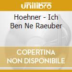 Hoehner - Ich Ben Ne Raeuber cd