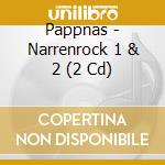 Pappnas - Narrenrock 1 & 2 (2 Cd) cd musicale di Pappnas