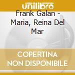 Frank Galan - Maria, Reina Del Mar cd musicale di Frank Galan