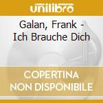 Galan, Frank - Ich Brauche Dich cd musicale