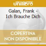 Galan, Frank - Ich Brauche Dich cd