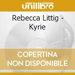 Rebecca Littig - Kyrie cd